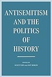 Antisemitism and the Politics of History (The Tauber Institute Series for the Study of European Jewry)
