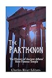 The Parthenon: The History of Ancient Athens’ Most Famous Temple