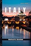 ITALY TRAVEL GUIDE 2023-2024: The Ultimate Guide To Italy For First Time visitors;Explore Rome, Venice, Florence, Milan, Pompeii and Amalfi Coast & Top Attractions, Cuisines, Activities & Nightlife