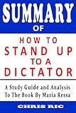Summary of How to Stand Up to a Dictator: The Fight for Our Future By Maria Ressa