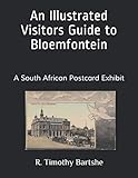 An Illustrated Visitors Guide to Bloemfontein: A South African Postcard Exhibit