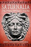 Saturnalia: A Tale of Wickedness and Redemption in Ancient Rome