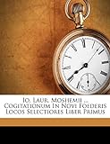 Io. Laur. Moshemii ... Cogitationum In Novi Foederis Locos Selectiores Liber Primus (French Edition)