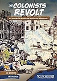 The Colonists Revolt: An Interactive American Revolution Adventure (You Choose: Founding the United States)