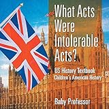What Acts Were Intolerable Acts? US History Textbook Children's American History